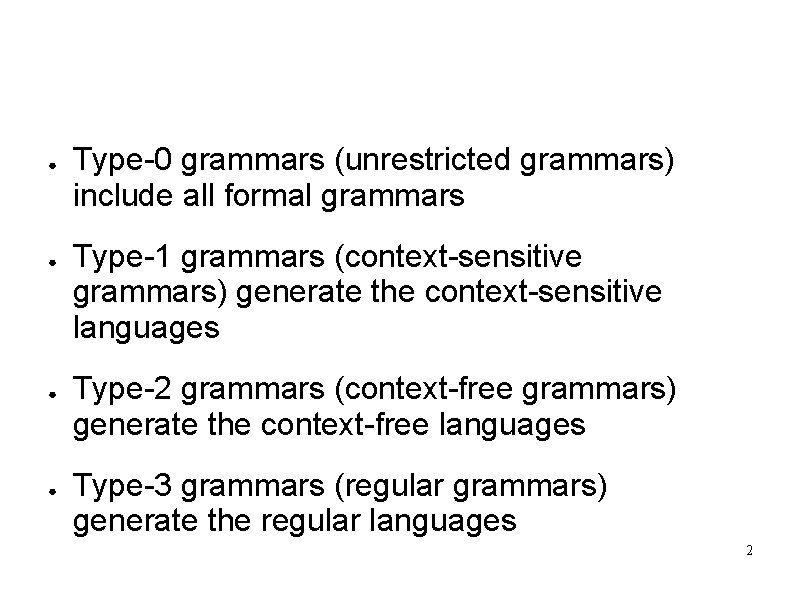 Chomsky hierarchy ● ● Type-0 grammars (unrestricted grammars) include all formal grammars Type-1 grammars