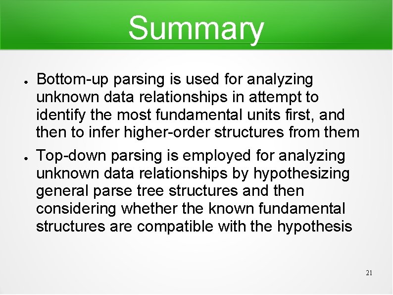 Summary ● ● Bottom-up parsing is used for analyzing unknown data relationships in attempt Summary ● ● Bottom-up parsing is used for analyzing unknown data relationships in attempt