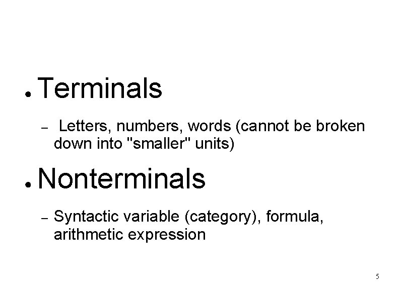 Formal Grammar ● Terminals – ● Letters, numbers, words (cannot be broken down into