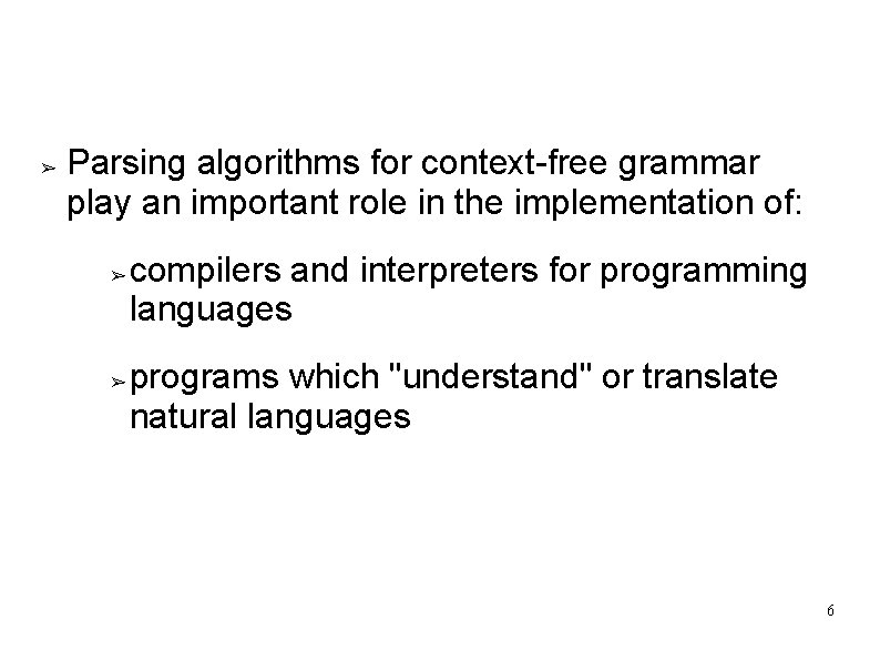 Parsers ➢ Parsing algorithms for context-free grammar play an important role in the implementation