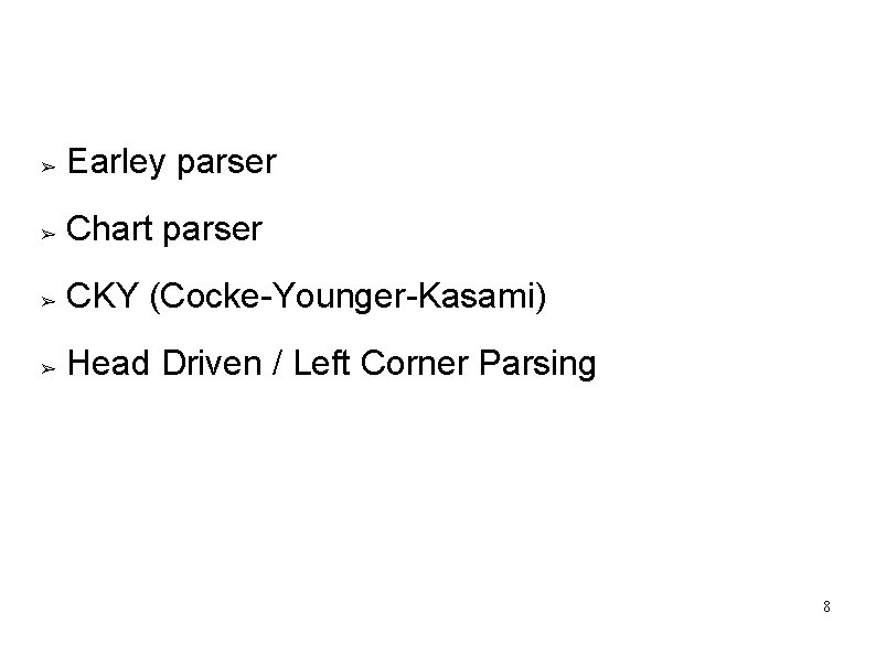 Basic Parsing Algorithms ➢ Earley parser ➢ Chart parser ➢ CKY (Cocke-Younger-Kasami) ➢ Head