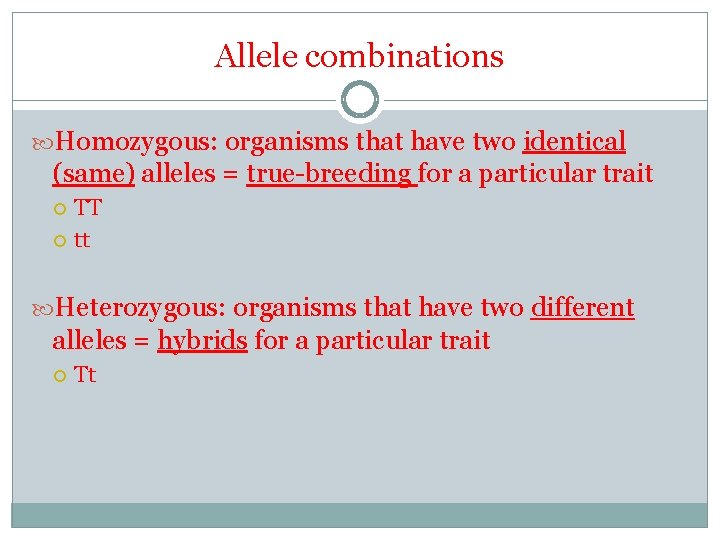 Allele combinations Homozygous: organisms that have two identical (same) alleles = true-breeding for a