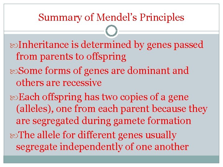 Summary of Mendel’s Principles Inheritance is determined by genes passed from parents to offspring