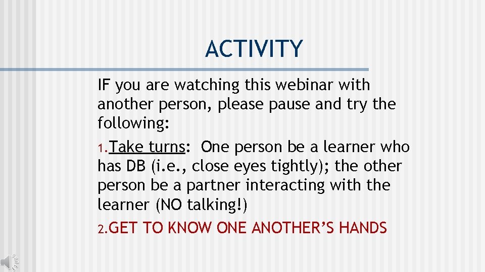 ACTIVITY IF you are watching this webinar with another person, please pause and try