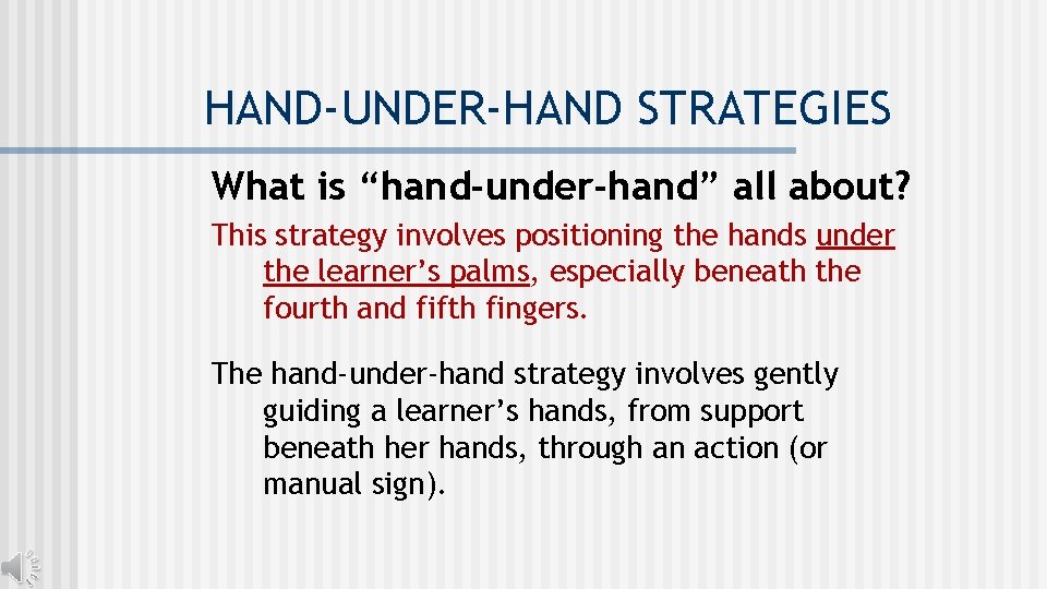 HAND-UNDER-HAND STRATEGIES What is “hand-under-hand” all about? This strategy involves positioning the hands under