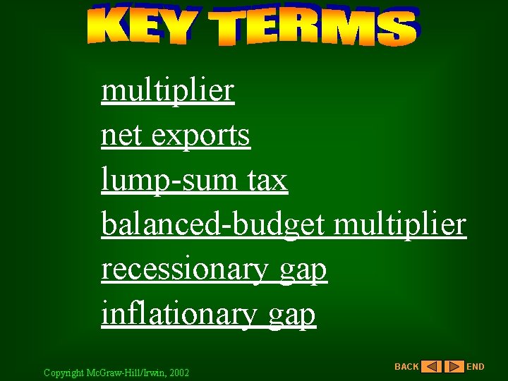 multiplier net exports lump-sum tax balanced-budget multiplier recessionary gap inflationary gap Copyright Mc. Graw-Hill/Irwin,