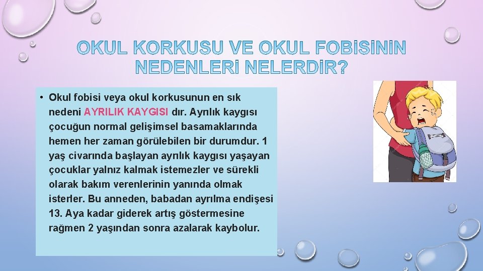  • Okul fobisi veya okul korkusunun en sık nedeni AYRILIK KAYGISI dır. Ayrılık