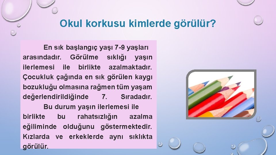 Okul korkusu kimlerde görülür? En sık başlangıç yaşı 7 -9 yaşları arasındadır. Görülme sıklığı