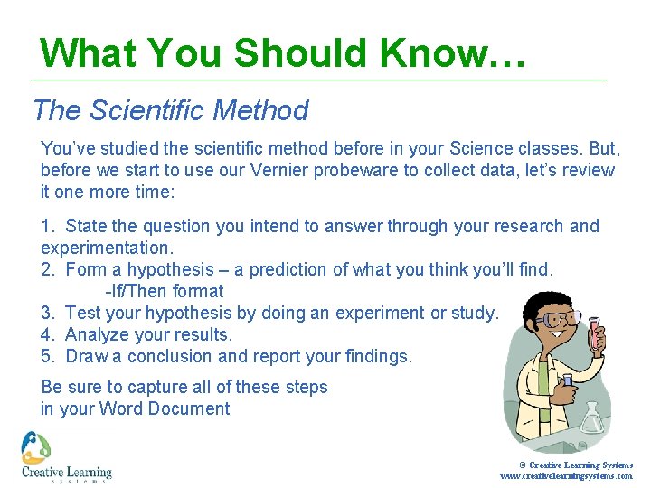 What You Should Know… The Scientific Method You’ve studied the scientific method before in