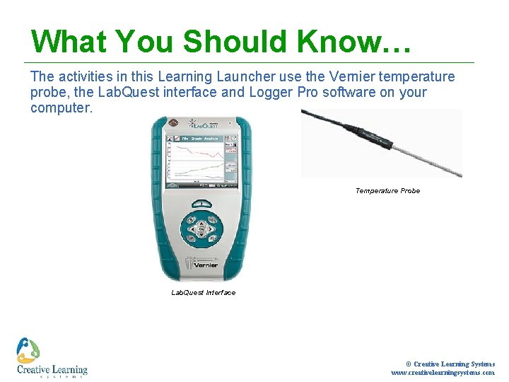 What You Should Know… The activities in this Learning Launcher use the Vernier temperature