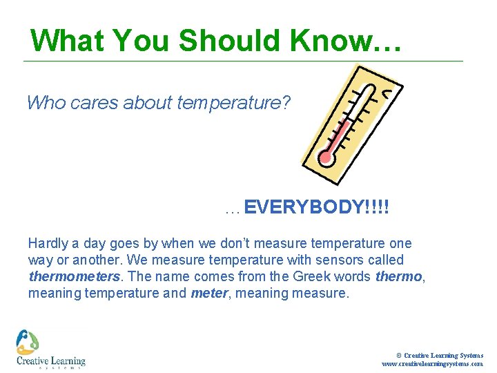 What You Should Know… Who cares about temperature? …EVERYBODY!!!! Hardly a day goes by