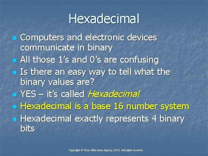 Hexadecimal n n n Computers and electronic devices communicate in binary All those 1’s