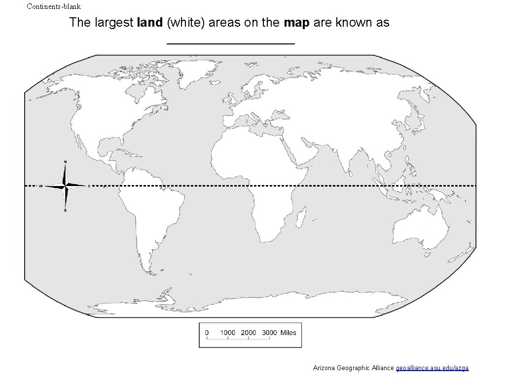 Continents-blank The largest land (white) areas on the map are known as _________ Arizona