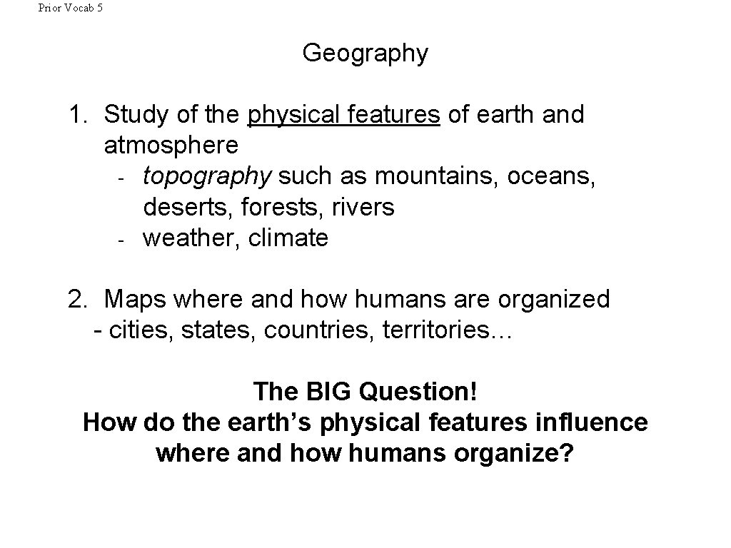 Prior Vocab 5 Geography 1. Study of the physical features of earth and atmosphere