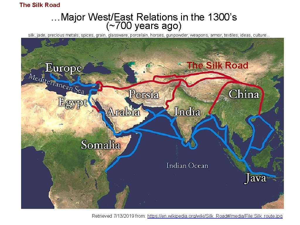 The Silk Road …Major West/East Relations in the 1300’s (~700 years ago) silk, jade,