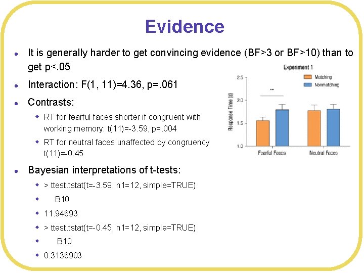 Evidence l It is generally harder to get convincing evidence (BF>3 or BF>10) than