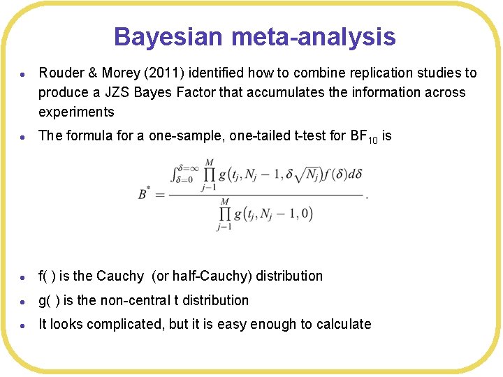 Bayesian meta-analysis l Rouder & Morey (2011) identified how to combine replication studies to