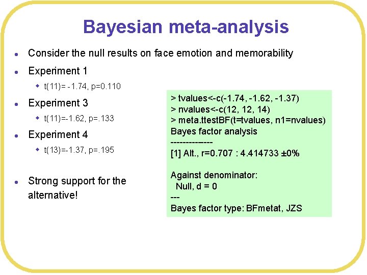 Bayesian meta-analysis l Consider the null results on face emotion and memorability l Experiment