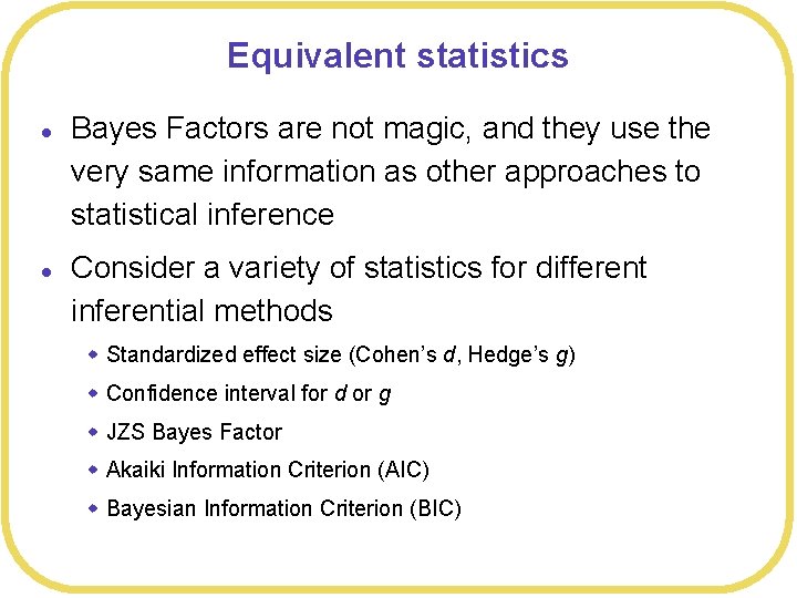 Equivalent statistics l l Bayes Factors are not magic, and they use the very