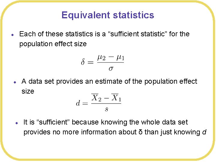 Equivalent statistics Each of these statistics is a “sufficient statistic” for the population effect