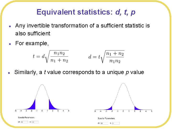 Equivalent statistics: d, t, p l l l Any invertible transformation of a sufficient