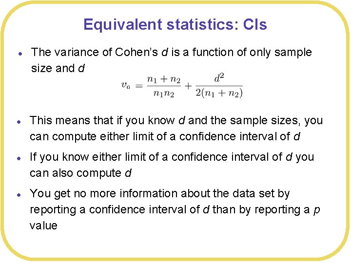 Equivalent statistics: CIs l l The variance of Cohen’s d is a function of