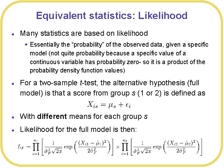 Equivalent statistics: Likelihood l Many statistics are based on likelihood w Essentially the “probability”