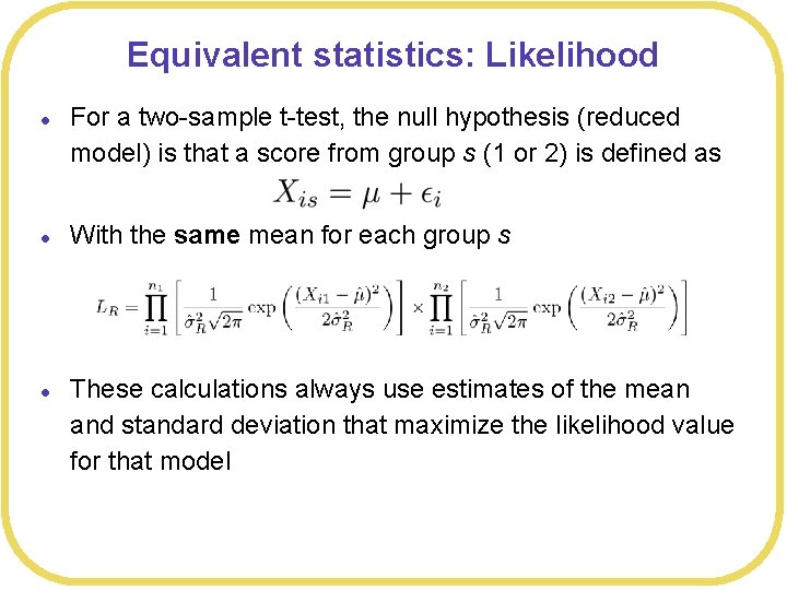 Equivalent statistics: Likelihood l l l For a two-sample t-test, the null hypothesis (reduced