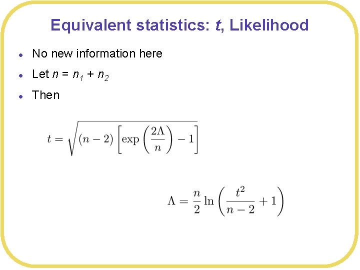 Equivalent statistics: t, Likelihood l No new information here l Let n = n