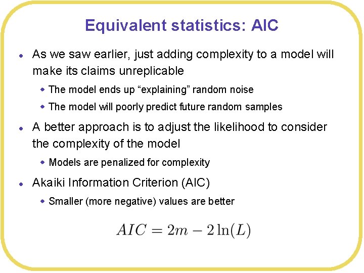 Equivalent statistics: AIC l As we saw earlier, just adding complexity to a model