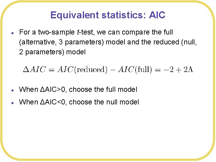 Equivalent statistics: AIC l For a two-sample t-test, we can compare the full (alternative,