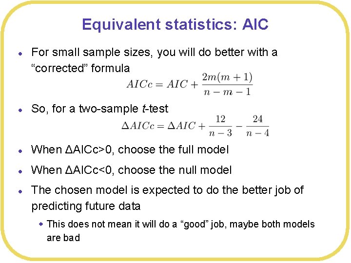 Equivalent statistics: AIC l For small sample sizes, you will do better with a