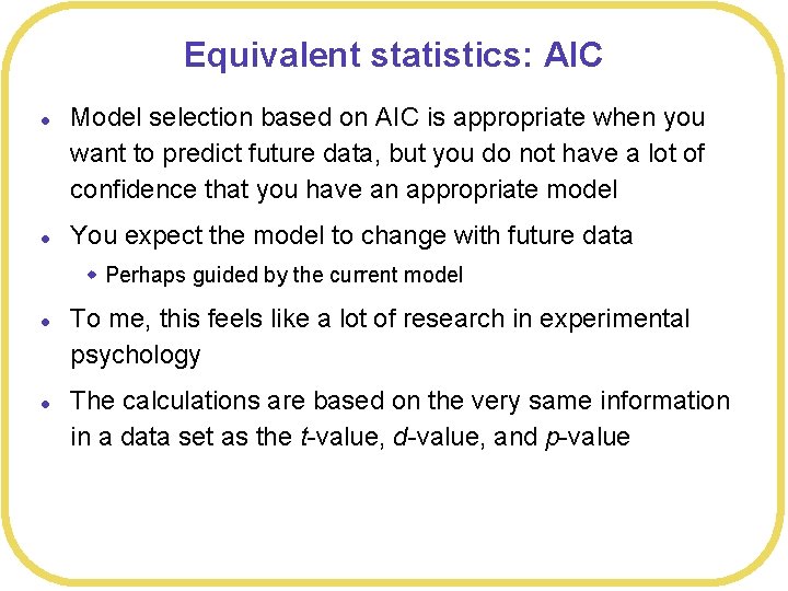 Equivalent statistics: AIC l l Model selection based on AIC is appropriate when you