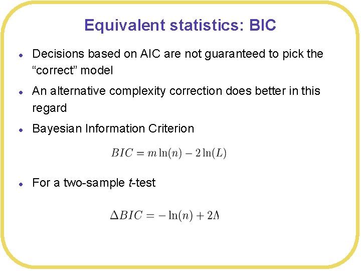 Equivalent statistics: BIC l l Decisions based on AIC are not guaranteed to pick