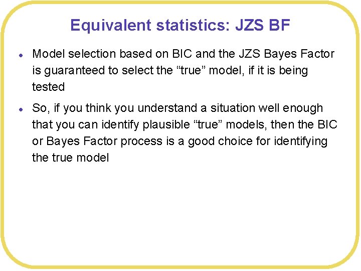 Equivalent statistics: JZS BF l l Model selection based on BIC and the JZS