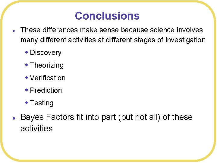 Conclusions l These differences make sense because science involves many different activities at different