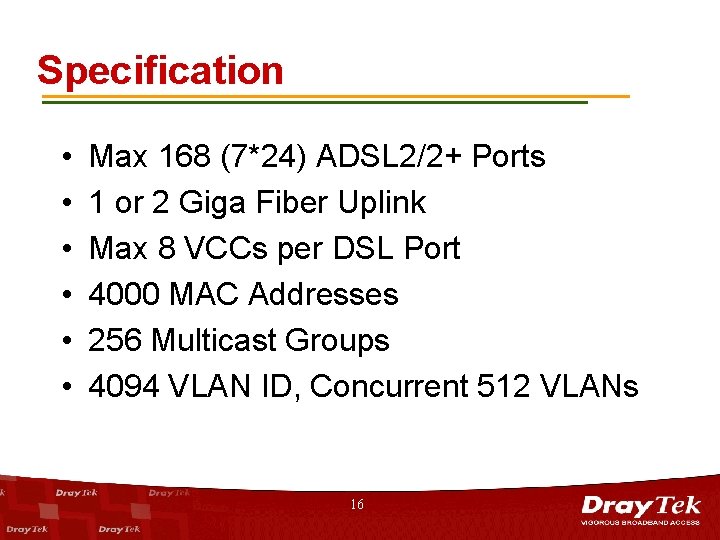 Specification • • • Max 168 (7*24) ADSL 2/2+ Ports 1 or 2 Giga