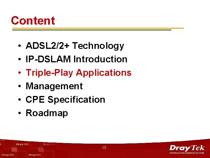 Content • • • ADSL 2/2+ Technology IP-DSLAM Introduction Triple-Play Applications Management CPE Specification