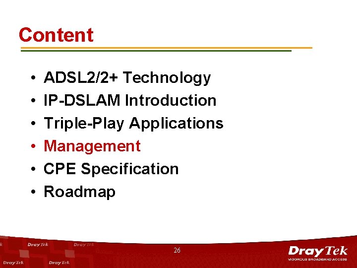 Content • • • ADSL 2/2+ Technology IP-DSLAM Introduction Triple-Play Applications Management CPE Specification
