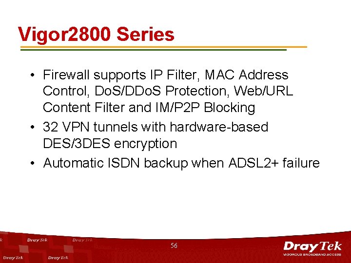 Vigor 2800 Series • Firewall supports IP Filter, MAC Address Control, Do. S/DDo. S