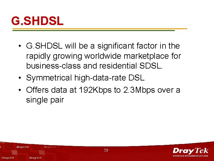 G. SHDSL • G. SHDSL will be a significant factor in the rapidly growing