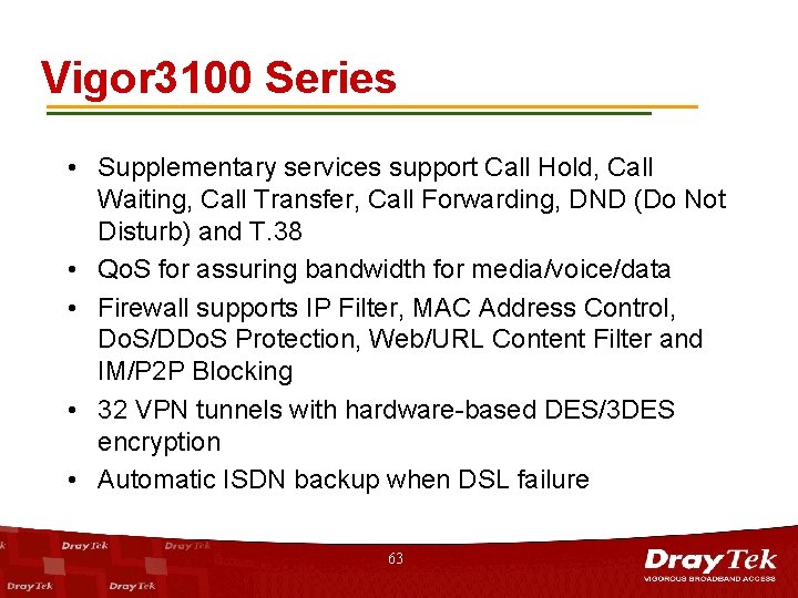 Vigor 3100 Series • Supplementary services support Call Hold, Call Waiting, Call Transfer, Call