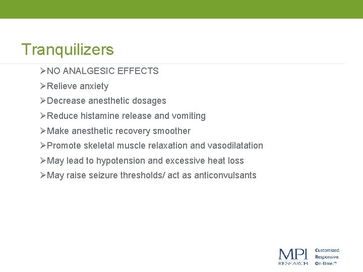 Tranquilizers ØNO ANALGESIC EFFECTS ØRelieve anxiety ØDecrease anesthetic dosages ØReduce histamine release and vomiting