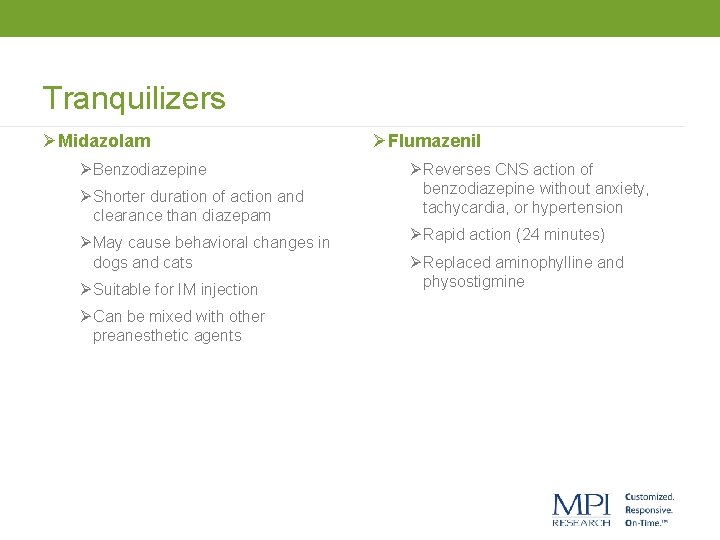 Tranquilizers ØMidazolam Ø Benzodiazepine Ø Shorter duration of action and clearance than diazepam Ø