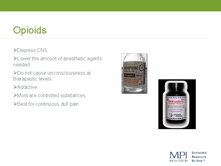 Opioids ØDepress CNS ØLower the amount of anesthetic agents needed ØDo not cause unconsciousness