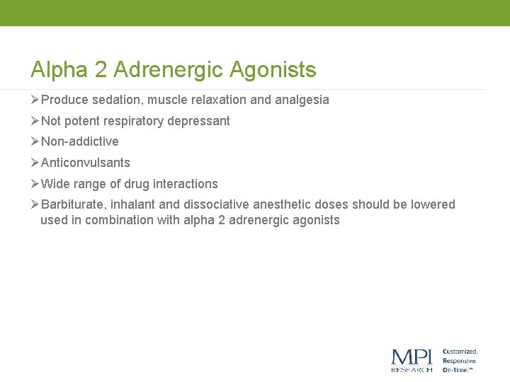 Alpha 2 Adrenergic Agonists ØProduce sedation, muscle relaxation and analgesia ØNot potent respiratory depressant