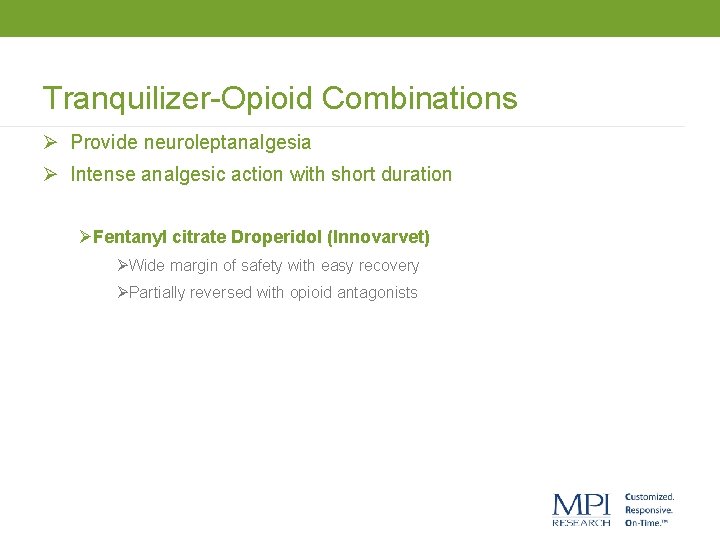 Tranquilizer-Opioid Combinations Ø Provide neuroleptanalgesia Ø Intense analgesic action with short duration ØFentanyl citrate