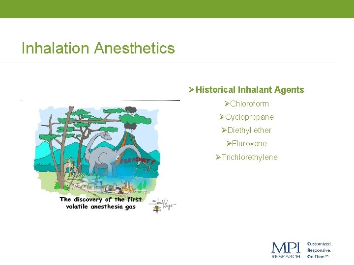 Inhalation Anesthetics ØHistorical Inhalant Agents ØChloroform ØCyclopropane ØDiethyl ether ØFluroxene ØTrichlorethylene 