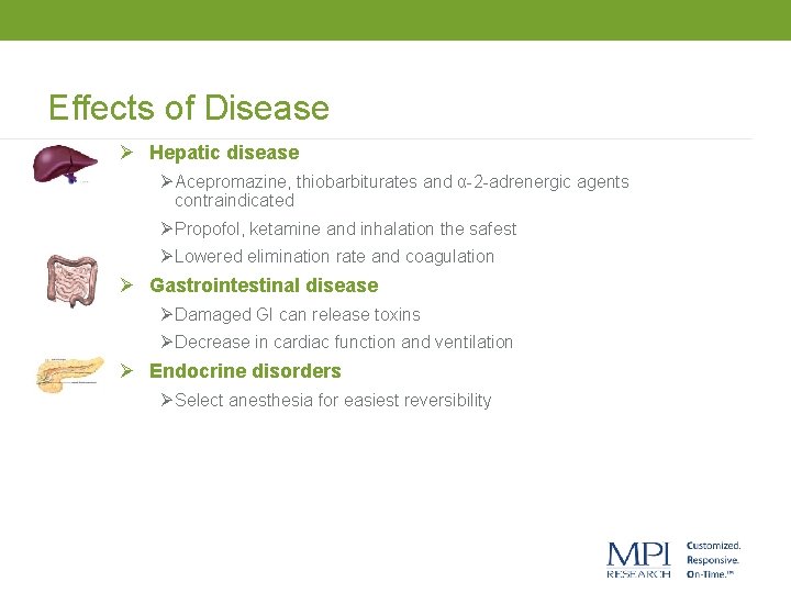 Effects of Disease Ø Hepatic disease Ø Acepromazine, thiobarbiturates and α-2 -adrenergic agents contraindicated