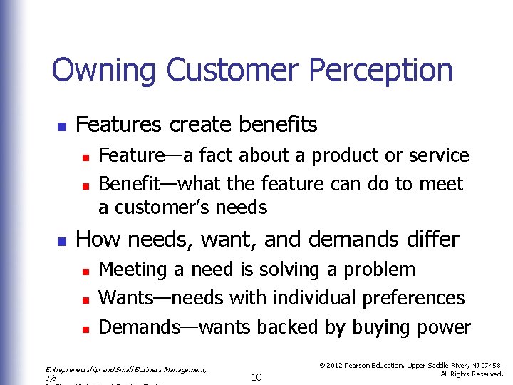 Owning Customer Perception n Features create benefits n n n Feature—a fact about a